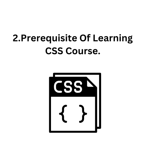 2.Prerequisite Of Learning CSS Course.